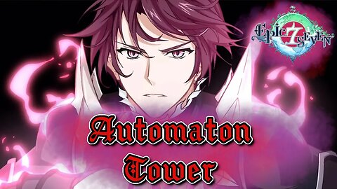 Auto Tower Shenanigans while on lots of speed - Epic Seven Automaton Tower