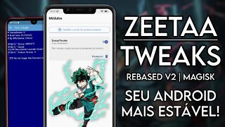 Zeetaa Tweaks Rebased V2 | Magisk Module | Seu ANDROID muito mais ESTÁVEL!