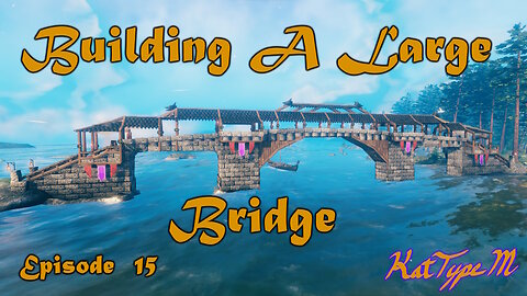 Building A Large Bridge Valheim Episode 15