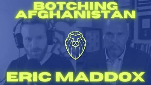 230 - BOTCHING AFGHANISTAN | Eric Maddox