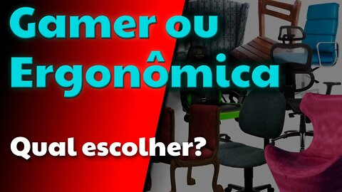 Cadeira Gamer ou Ergonômica - Escolhendo certo