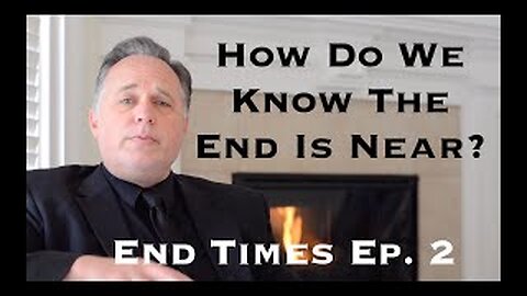 Revelation End Of Times Ep. 2 : How Do We Know It Is Near?