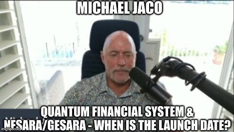 Michael Jaco: Quantum Financial System & NESARA/GESARA - When is the Launch Date?