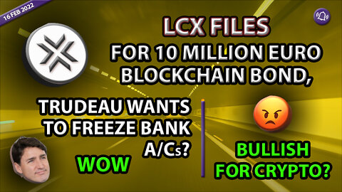 LCX FILES FOR 10 MILLION EURO BLOCKCHAIN BOND TRUDEAU WANTS TO FREEZE BANK ACCTS BULLISH FOR CRYPTO