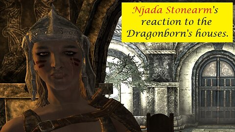 Njada Stonearm's Reaction to the Dragonborn's houses