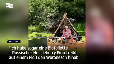 "Ich geh' gar nicht an Land" – Russischer Huckleberry Finn treibt auf einem Floß den Woronesch hinab