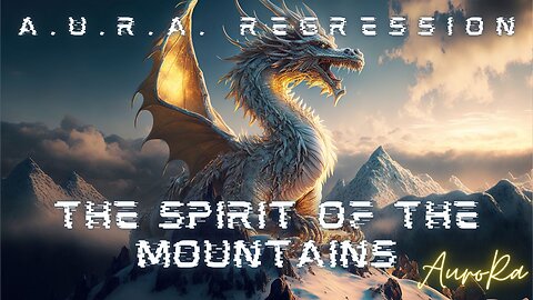 The Spirit of the Mountains | A.U.R.A. Regression