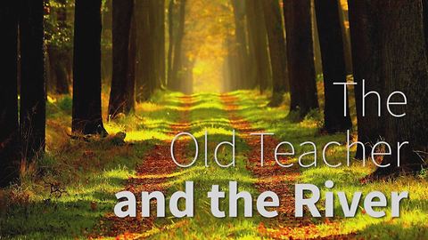 Tale: The Old Teacher and The River