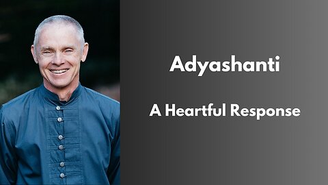 Adyashanti - A Heartful Response