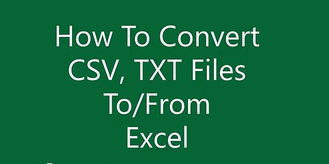 How To Convert CSV, TEXT Files To/From Excel