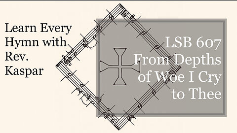 LSB 607 From Depths of Woe I Cry to Thee ( Lutheran Service Book )