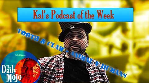 Tooth & Claw - Kal's Podcast of the Week 072123