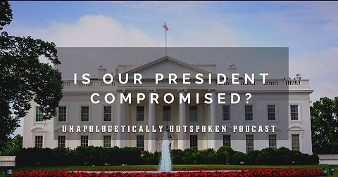 IS OUR PRESIDENT COMPROMISED?