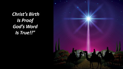 Dec 10/23 | Christ's Birth Is Proof God's Word Is True