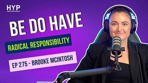 #275 - Brooke McIntosh - Be Do Have - Radical Responsibility