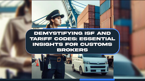 Mastering ISF and Tariff Codes: A Guide for Importers and Customs Brokers