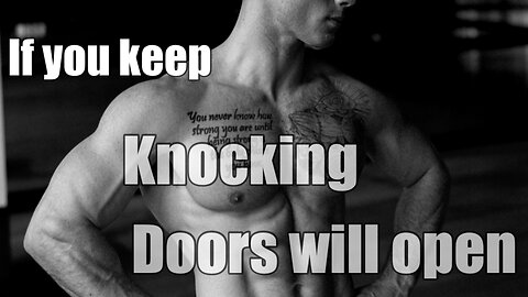 If you keep knocking, doors will open