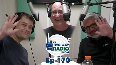 The Two Way Radio Show… now with VIDEO! | TWRS-170