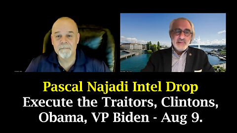 Pascal Najadi Intel Drop - Execute The Traitors, Clintons, Obama, VP Biden - 8/11/24..