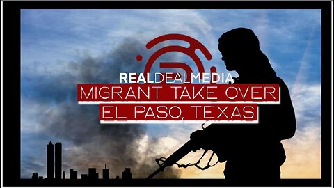 "'Migrant Takeover of El Paso, Texas'