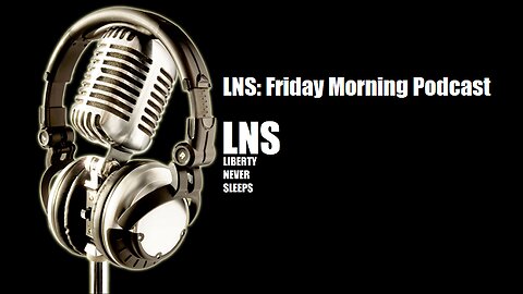 LNS: Friday Morning Podcast 11/04/22 Vol.13 #197