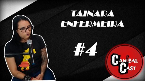 Tainara Enfermeira- CanibalCast #04