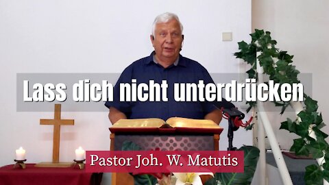 Joh. W. Matutis - Lass dich nicht unterdrücken - 22. August 2021