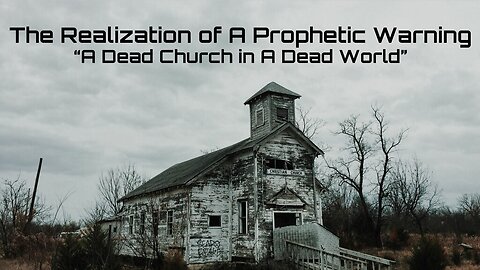 6-8-2024 The Realization of A Prophetic Warning "A Dead Church in A Dead World"