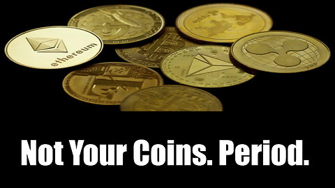 Not Your Coins. Period.