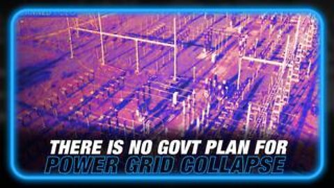 Energy Industry Insider Details How The Govt Has No Plan to Prevent Power Grid Collapse