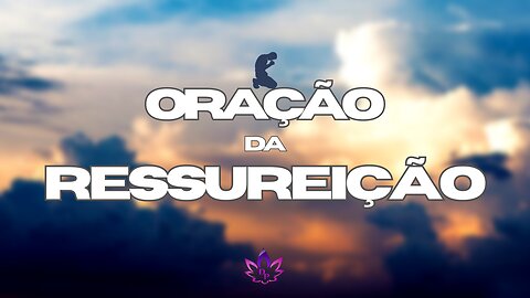 ORAÇÃO DA RESSUREIÇÃO