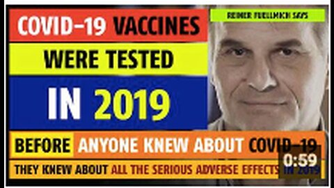 Covid-19 vaccines were tested in 2019, BEFORE anyone knew about COVID-19, notes Reiner Fuellmich