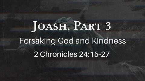 Mar. 6, 2024 - Midweek Service - Joash, Part 3 (2 Chron. 24:15-27)