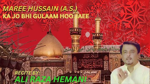 MEREE HUSSAIN KA JO BHI GULAM HOO JAEE BY ALI RAZA HEMANI