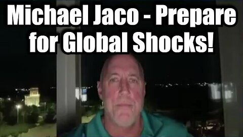 Michael Jaco - Prepare for Global Shocks!