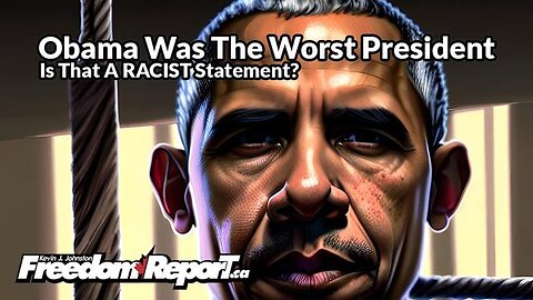 BARAK OBAMA WAS THE WORST PRESIDENT IN AMERICAN HISTORY - IT'S NOT RACIST TO SAY SO