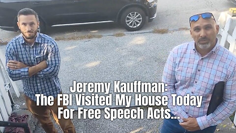 Jeremy Kauffman: The FBI Visited My House Today For Free Speech Acts...