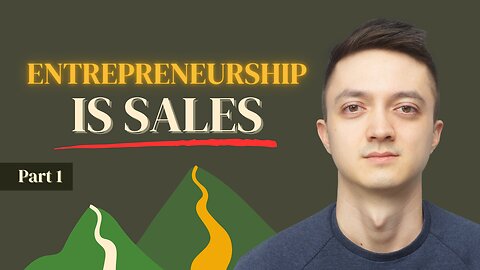 Entrepreneurship is Sales (The Sales Series: Part 1)