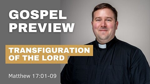 Gospel Preview - Feast of the Transfiguration of the Lord