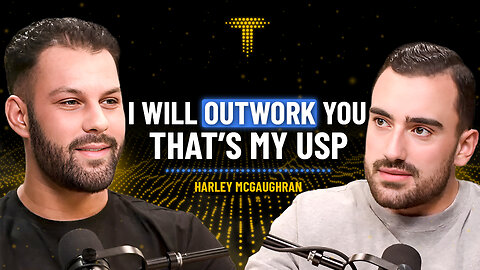 I Will Outwork You. That's My USP | Harley McGaughran