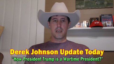 Derek Johnson Update Today May 22: "How President Trump is a Wartime President?"