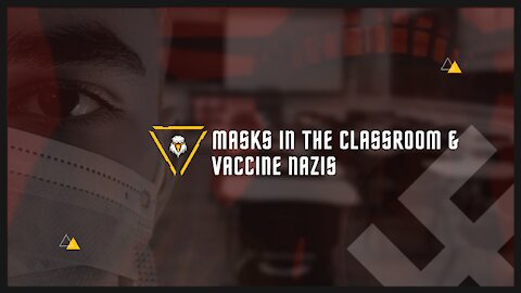 Masks in the Classroom & Vaccine Nazis