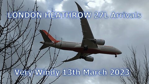 WINDY LANDINGS at LONDON #HEATHROW | 13th March 2023