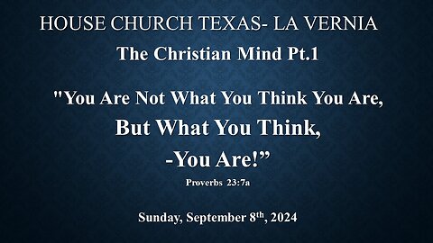 The Christian Mind Pt.1 -You Are Not What You Think You Are, But What You Think -You Are (9-8-2024)