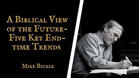 A Biblical View of the Future — Five Key End time Trends | Mike Bickle