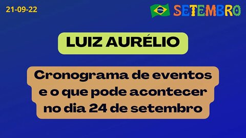 LUIZ AURÉLIO Cronograma de eventos e o que pode acontecer no dia 24 de setembro