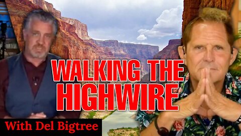 WALKING THE HIGHWIRE WITH DEL BIGTREE