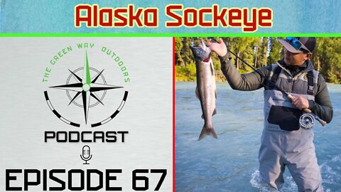 Episode 67 - Alaska Sockeye - The Green Way Outdoors Podcast