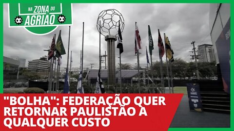 "Bolha": Federação quer retornar Paulistão a qualquer custo - Na Zona do Agrião - 01/04/21