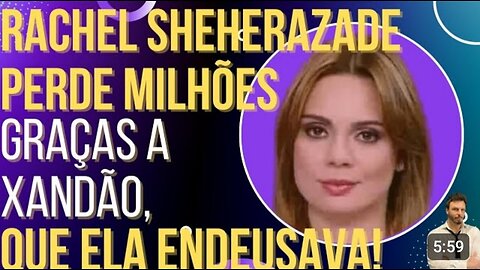 HILARIOUS: Rachel Sheherazade loses millions thanks to Xandão, who she deified!